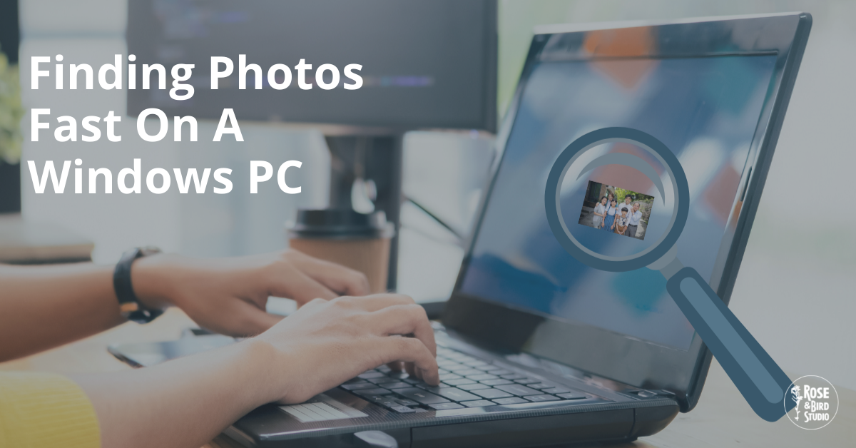 Finding Photos Fast on a Windows PC - Rose & Bird