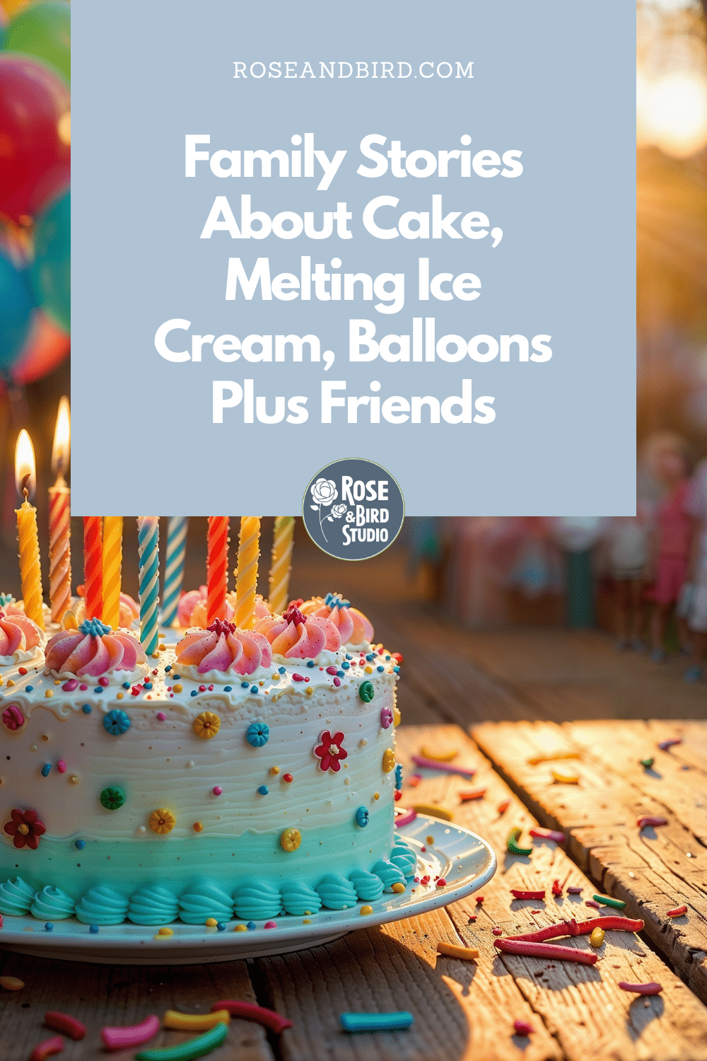 Family Stories About Cake, Melting Ice Cream, Balloons Plus Friends