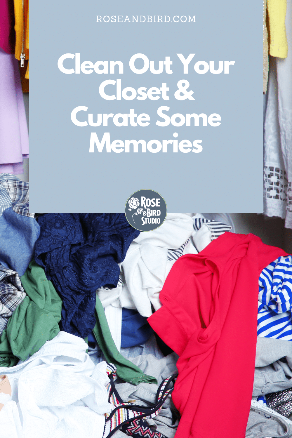 Clean Out Your Clothes Closet & Curate Some Memories